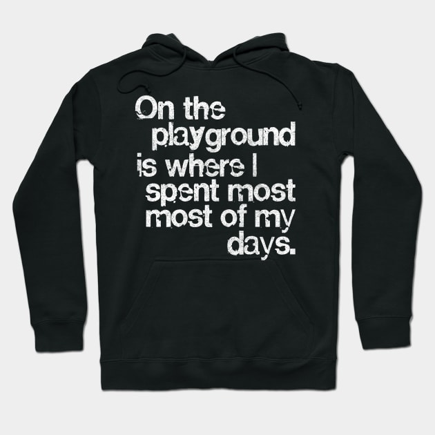 On The Playground Is Where I Spent Most Of My Days Hoodie by DankFutura